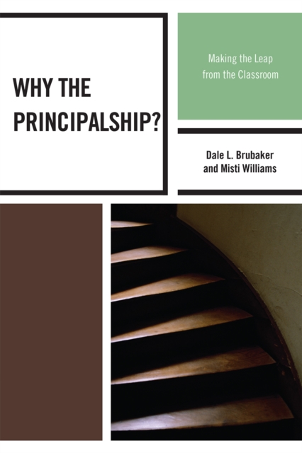 Why the Principalship? : Making the Leap from the Classroom, Paperback / softback Book
