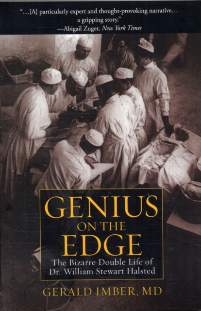 Genius on the Edge : The Bizarre Double Life of Dr. William Stewart Halsted, Paperback / softback Book