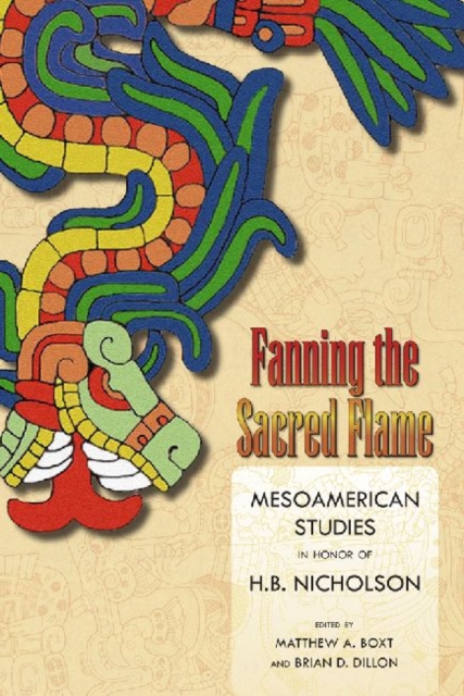 Fanning the Sacred Flame : Mesoamerican Studies in Honor of H. B. Nicholson, Hardback Book