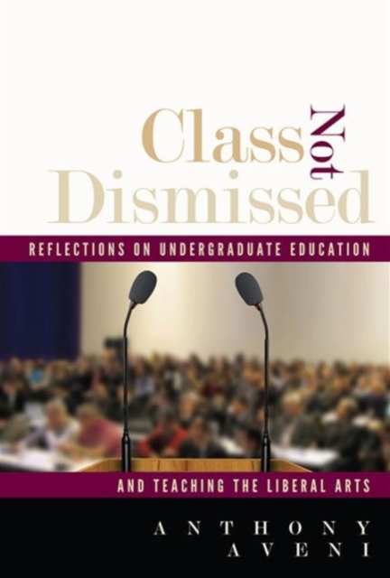 Class Not Dismissed : Reflections on Undergraduate Education and Teaching the Liberal Arts, Paperback / softback Book
