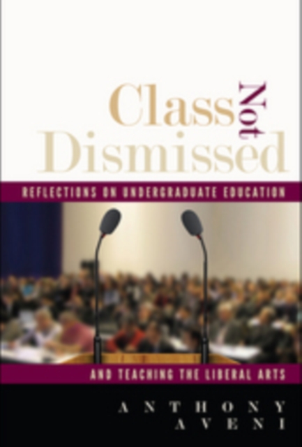 Class Not Dismissed : Reflections on Undergraduate Education and Teaching the Liberal Arts, EPUB eBook