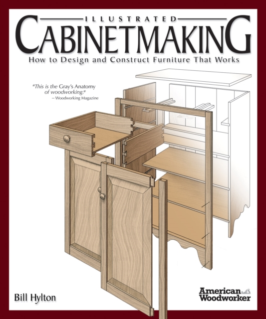 Illustrated Cabinetmaking : How to Design and Construct Furniture That Works (American Woodworker), EPUB eBook