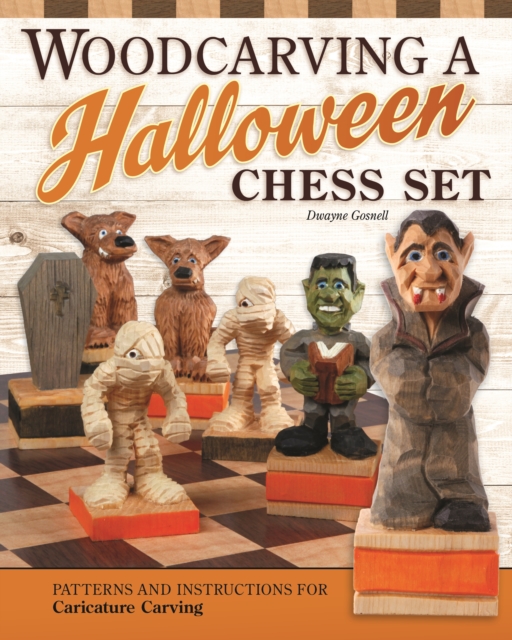Woodcarving a Halloween Chess Set : Patterns and Instructions for Caricature Carving, EPUB eBook