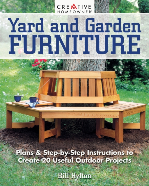 Yard and Garden Furniture, 2nd Edition : Plans & Step-by-Step Instructions to Create 20 Useful Outdoor Projects, EPUB eBook