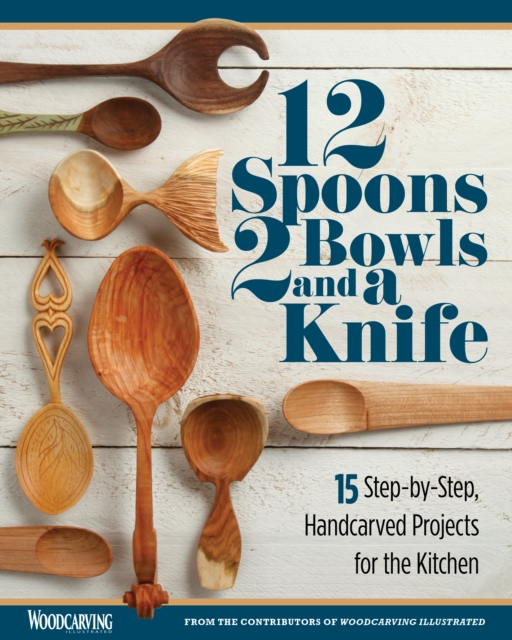 12 Spoons, 2 Bowls, and a Knife : 15 Step-by-Step Projects for the Kitchen, EPUB eBook