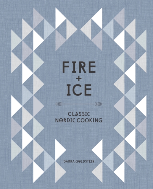 Fire and Ice : Classic Nordic Cooking [A Cookbook], Hardback Book