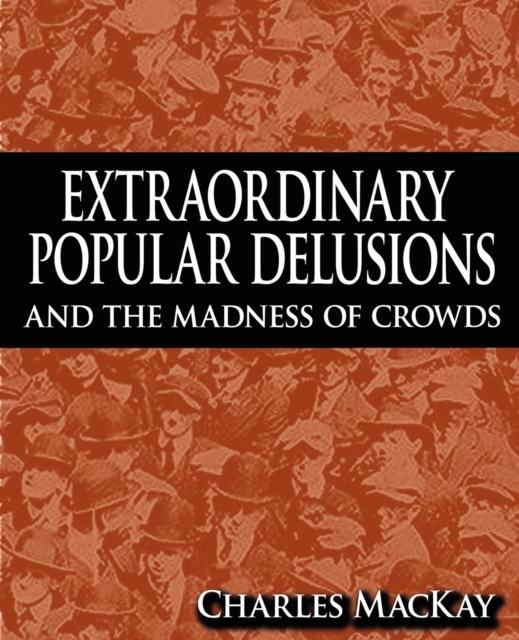 Extraordinary Popular Delusions and the Madness of Crowds, Paperback / softback Book