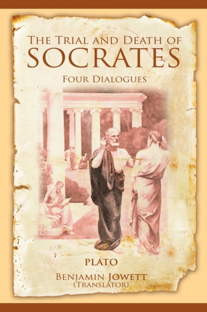 The Trial and Death of Socrates : Four Dialogues, Paperback / softback Book