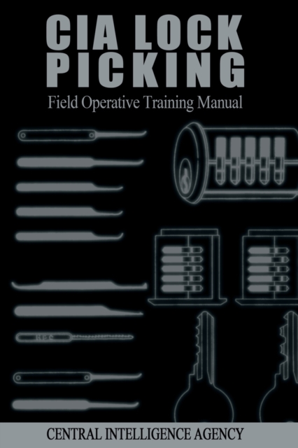 CIA Lock Picking : Field Operative Training Manual, Paperback / softback Book