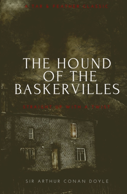 The Hound of the Baskervilles (Annotated) : A Tar & Feather Classic: Straight Up With a Twist, Paperback / softback Book