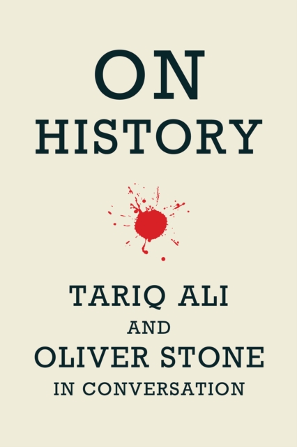 On History : Tariq Ali and Oliver Stone in Conversation, Paperback / softback Book