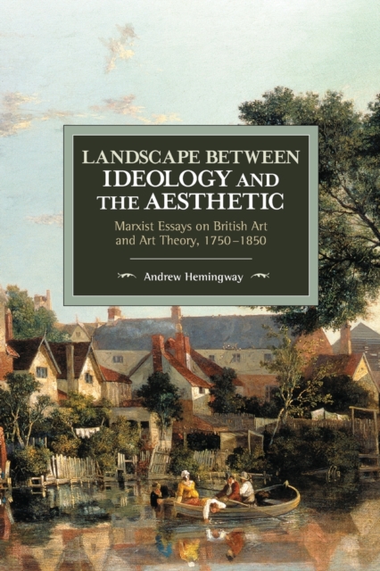 Landscape Between Ideology And The Aesthetic : Marxist Essays on British Art and Art Theory, 1750-1850, Paperback / softback Book