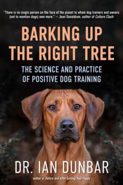 Barking Up the Right Tree : The Science and Practice of Positive Dog Training, Hardback Book