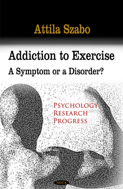 Addiction to Exercise : A Symptom or a Disorder?, Paperback / softback Book