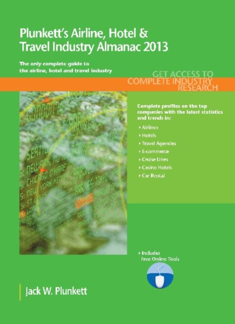 Plunkett's Airline, Hotel & Travel Industry Almanac 2013 : Airline, Hotel & Travel Industry Market Research, Statistics, Trends & Leading Companies, Paperback / softback Book