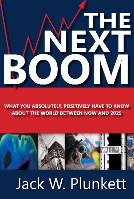 The Next Boom : What You Absolutely, Positively Have to Know About the World Between Now and 2025, Hardback Book