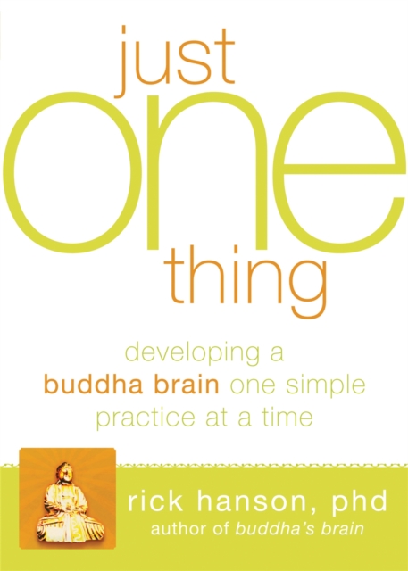 Just One Thing : Developing A Buddha Brain One Simple Practice at a Time, Paperback / softback Book