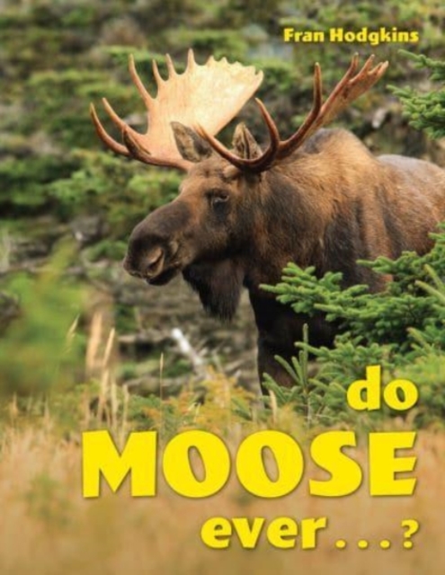 Do Moose Ever . . .?, Hardback Book