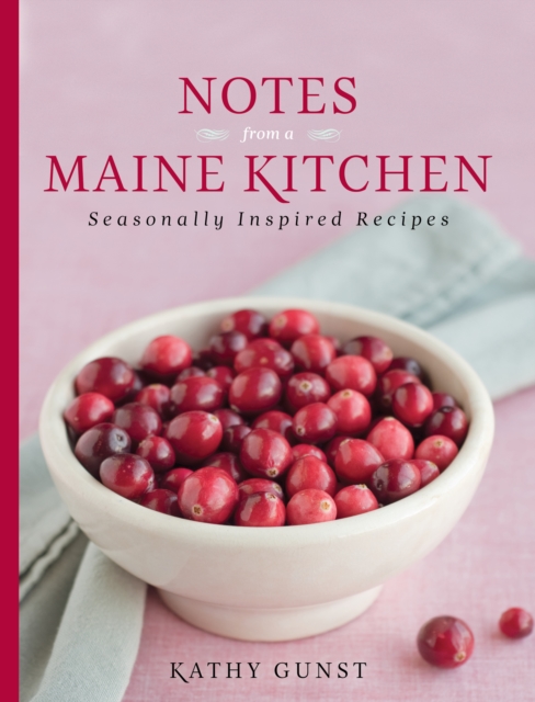 Notes from a Maine Kitchen : Seasonally Inspired Recipes, Paperback / softback Book