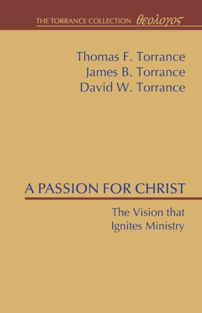 A Passion for Christ : The Vision That Ignites Ministry, Paperback / softback Book