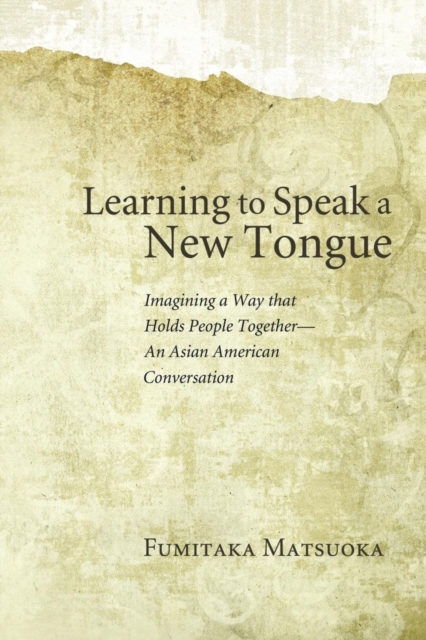 Learning to Speak a New Tongue : Imagining a Way That Holds People Together-an Asian American Conversation, Microfilm Book