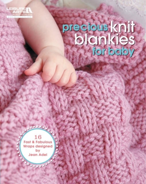 Precious Knit Blankies for Baby : 16 Fast & Fabulous Wraps Designed by Jean Adel, Paperback / softback Book