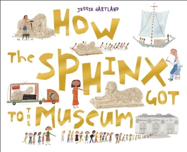 How the Sphinx Got to the Museum, Hardback Book