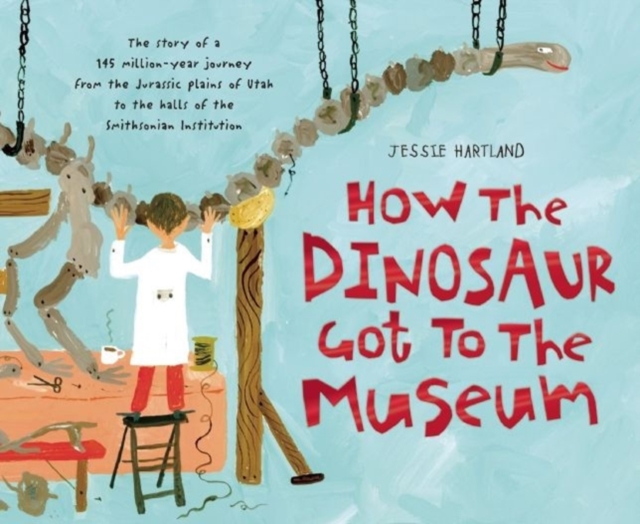 How the Dinosaur Got to the Museum, Hardback Book
