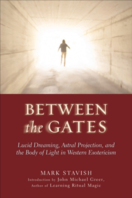 Between The Gates : Lucid Dreaming, Astral Projection, and the Body of Light in Western Esotericism, EPUB eBook