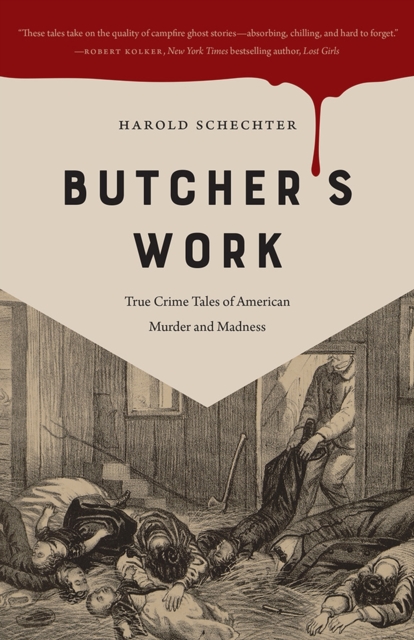 Butcher's Work : True Crime Tales of American Murder and Madness, Paperback / softback Book