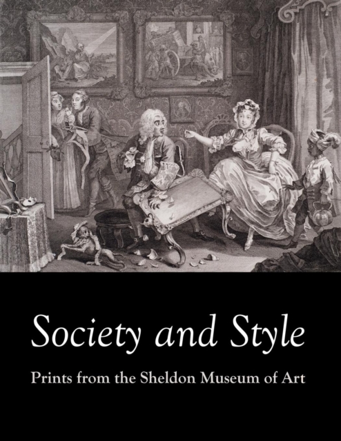 Society and Style : Prints from the Sheldon Museum of Art, Paperback / softback Book