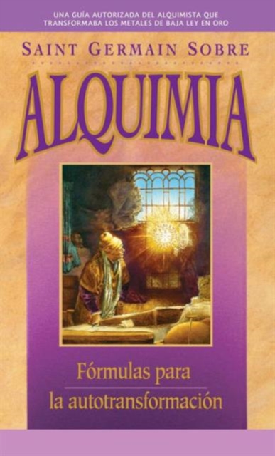 Saint Germain sobre Alquimia : Formulas para la Autotransformacion, Paperback Book