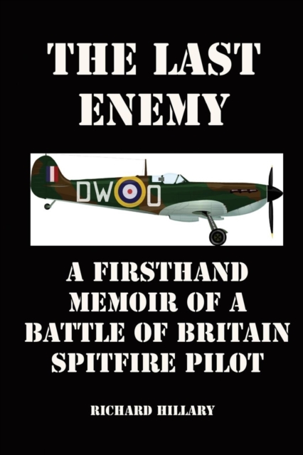 The Last Enemy : A Firsthand Memoir of a Battle of Britain Spitfire Pilot, Paperback / softback Book