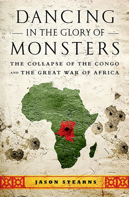 Dancing in the Glory of Monsters : The Collapse of the Congo and the Great War of Africa, Paperback / softback Book