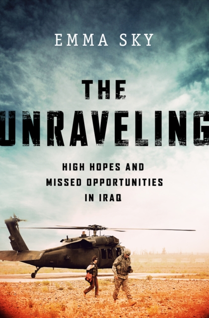 The Unraveling : High Hopes and Missed Opportunities in Iraq, Hardback Book