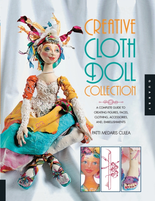 Creative Cloth Doll Collection : A Complete Guide to Creating Figures, Faces, Clothing, Accessories, and Embellishments, EPUB eBook
