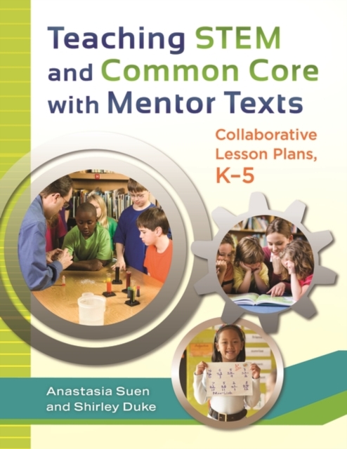 Teaching STEM and Common Core with Mentor Texts : Collaborative Lesson Plans, K-5, Paperback / softback Book