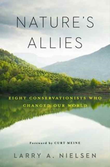 Nature's Allies : Eight Conservationists Who Changed Our World, Hardback Book