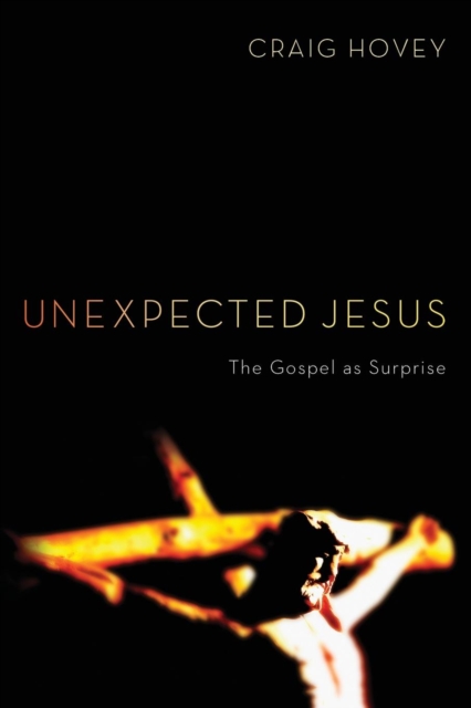Unexpected Jesus : The Gospel as Surprise, Paperback / softback Book