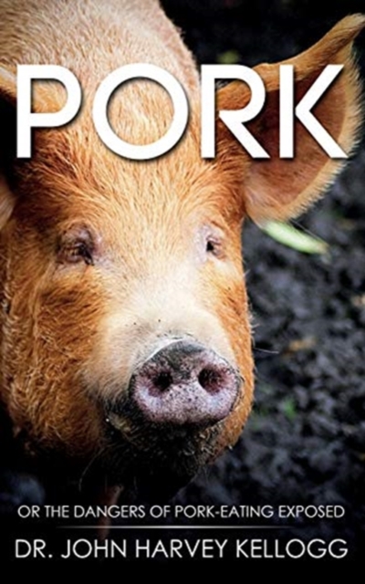 Pork : Or the Dangers of Pork-eating Exposed (Annotated), Paperback / softback Book