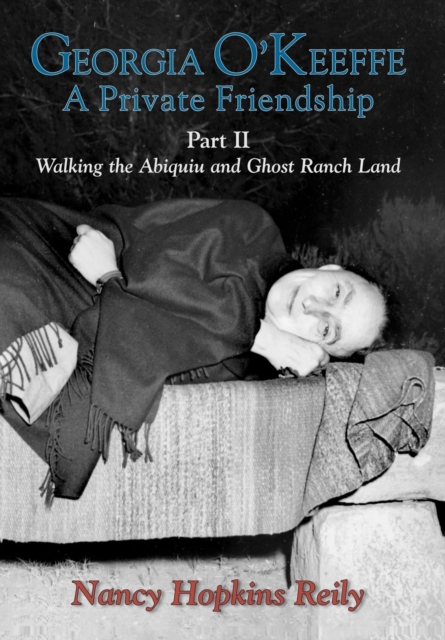 Georgia O'Keeffe, A Private Friendship, Part II : Walking the Abiquiu and Ghost Ranch Land, EPUB eBook