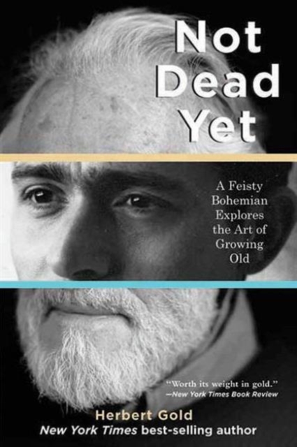 Not Dead Yet : A Feisty Bohemian Explores the Art of Growing Old, Paperback / softback Book