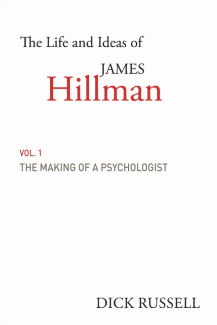 The Life and Ideas of James Hillman : Volume I: The Making of a Psychologist, Hardback Book