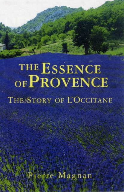 The Essence of Provence : The Story of L'Occitane, Paperback / softback Book