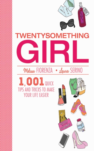 Twentysomething Girl : 1001 Quick Tips and Tricks to Make Your Life Easier, EPUB eBook