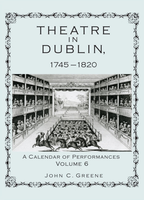 Theatre in Dublin, 1745–1820 : A Calendar of Performances, Hardback Book