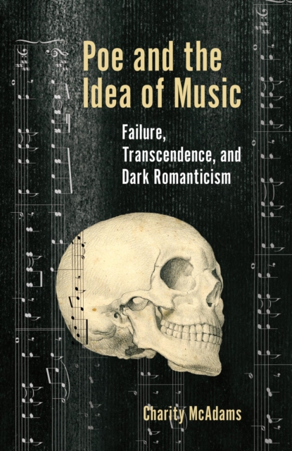 Poe and the Idea of Music : Failure, Transcendence, and Dark Romanticism, EPUB eBook
