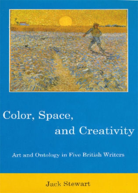 Color, Space, and Creativity : Art and Ontology in Five British Writers, Hardback Book