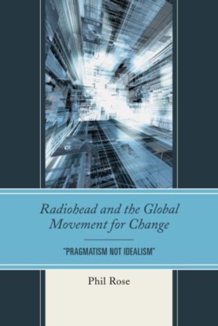 Radiohead and the Global Movement for Change : "Pragmatism Not Idealism", Hardback Book