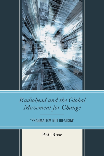Radiohead and the Global Movement for Change : "Pragmatism Not Idealism", Paperback / softback Book
